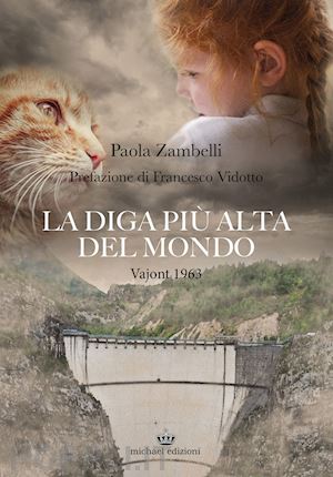 zambelli paola - la diga più alta del mondo. vajont 1963