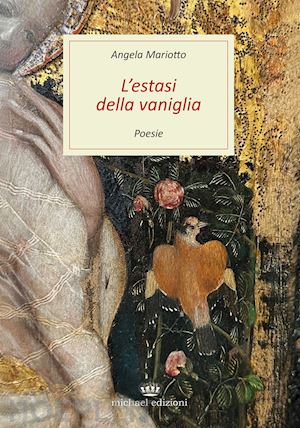 mariotto angela - l'estasi della vaniglia. poesie