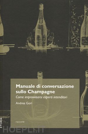 gori andrea - manuale di conversazione sullo champagne