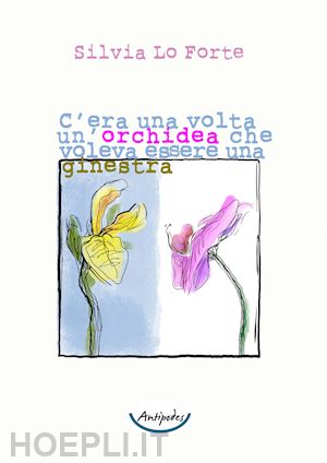 lo forte silvia - c'era una volta un'orchidea che voleva essere una ginestra