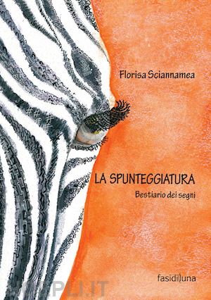 sciannamea florisa - la spunteggiatura. bestiario dei segni