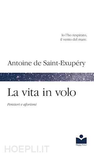 de saint-exupery antoine; bernuzzi g. (curatore) - la vita in volo. pensieri e aforismi