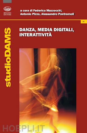 mazzocchi f. (curatore); pizzo a. (curatore); pontremoli a. (curatore) - danza, media digitali, interattivita'