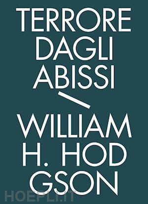 hodgson william hope; guarriello p. (curatore) - terrore dagli abissi. tutti i racconti di mare. vol. 1