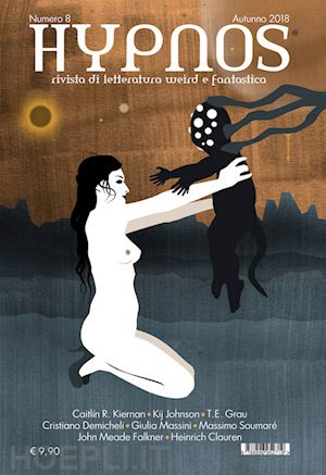 kiernan caitlin r.; johnson kij; grau t. e. - hypnos. rivista di letteratura weird e fantastica (2018). vol. 8