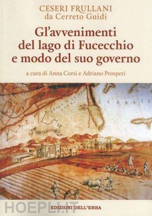 frullani da cerreto guidi c. - gl'avvenimenti del lago di fucecchio e modo del suo governo