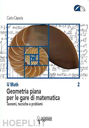 cassola carlo - geometria piana per le gare di matematica. teoremi, tecniche e problemi