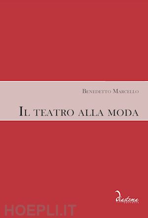 marcello benedetto; geremia m. (curatore); bizzarini m. (curatore); foresti f. (curatore) - il teatro alla moda