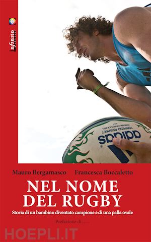 bergamasco mauro; boccaletto francesca - nel nome del rugby. storia di un bambino diventato campione e di una palla ovale