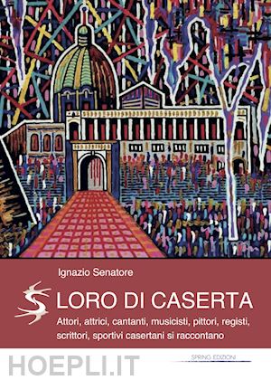 senatore ignazio - loro di caserta. attori, attrici, cantanti, musicisti, pittori, registi, scritto