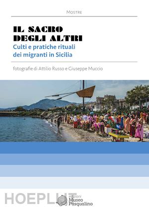 d'agostino g. (curatore) - sacro degli altri. culti e pratiche rituali dei migranti in sicilia. mostra foto