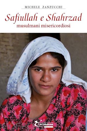 zanzucchi michele - safiullah e shahrzad. musulmani misericordiosi