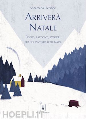 piccione annamaria - arrivera' natale. poesie, racconti, pensieri per un avvento letterario