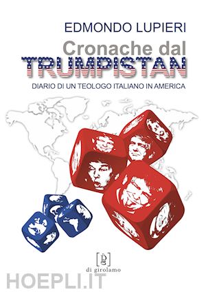 lupieri edmondo - cronache dal trumpistan. diario di un teologo italiano in america