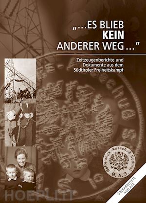 mitterhofer sepp; obwegs günther - es blieb kein anderer weg... zeitzeugenberichte und dokumente aus dem südtiroler freiheitskampf. con usb flash drive