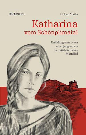 mathà helene - katharina vom schönplimatal. erzählung vom leben einer jungen frau im mittelalterlichen martelltal