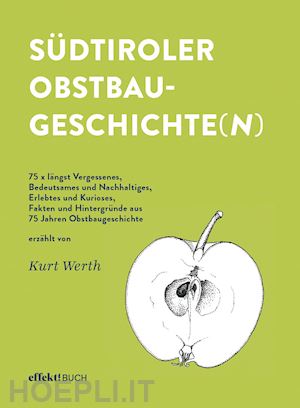 werth kurt - sudtiroler obstbaugeschichte(n). 75 x langst vergessenes, bedeutsames und nachha