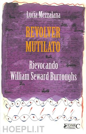 mezzalana lucia - revolver mutilato. rievocando william seward burroughs