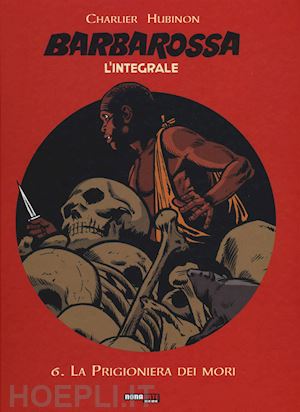 charlier jean michel; hubinon victor - barbarossa. l'integrale. vol. 6: la prigioniera dei mori