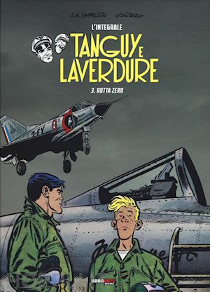 charlier jean michel; uderzo albert - rotta zero. tanguy e laverdure. l'integrale. vol. 3