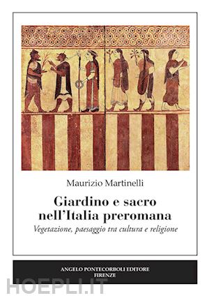 martinelli maurizio - giardino e sacro nell'italia preromana