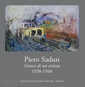 guiducci a. m. (curatore); mangiavacchi m. (curatore) - piero sadun. genesi di un artista 1938-1948