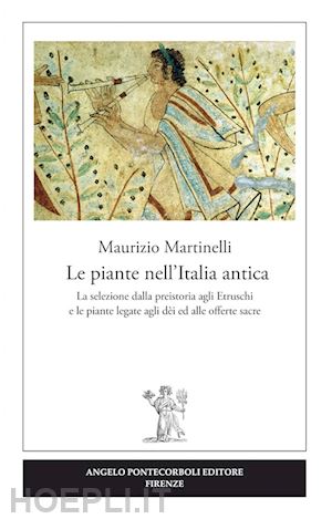 martinelli maurizio - le piante nell'italia antica