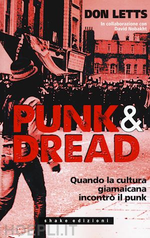 letts don; nobakht david - punk & dread. quando la cultura giamaicana incontrò il punk