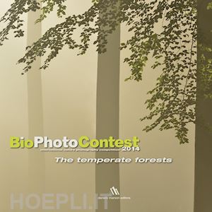  - bio photo contest 2014. the temperate forests. ediz. multilingue