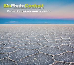  - bio photo contest 2016. deserts, rocks e screes. ediz. illustrata