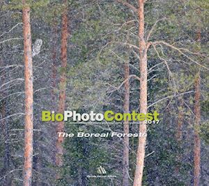  - biophotocontest 2017. the boreal forests. ediz. italiana e inglese