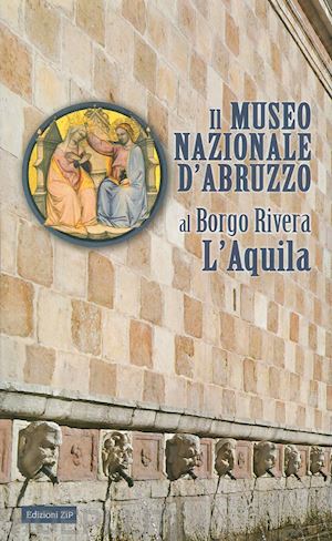 arbace l.(curatore); congeduti m.(curatore) - il museo nazionale d'abruzzo al borgo rivera l'aquila