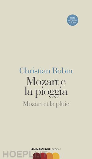 bobin christian - mozart e la pioggia-mozart et la pluie. testo originale a fronte