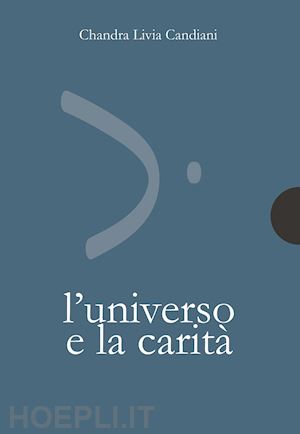 candiani chandra livia; caramore gabriella - l'universo e la carita'