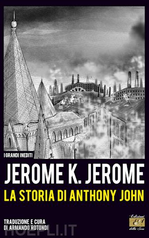 jerome jerome k.; leonardi g. (curatore); rotondi a. (curatore) - la storia di anthony john