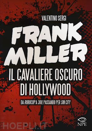 sergi valentino - frank miller. il cavaliere oscuro di hollywood