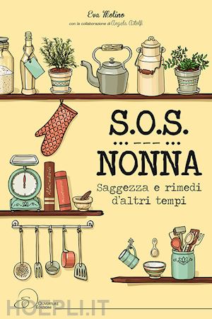 molino eva - s.o.s. nonna. saggezza e rimedi d'altri tempi