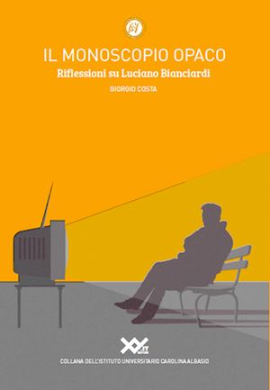 costa giorgio - il monoscopio opaco. riflessioni su luciano bianciardi