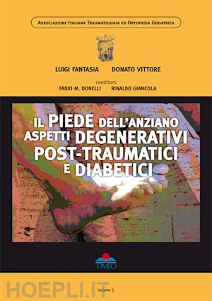 fantasia luigi; vittore donato' - il piede dell'anziano. aspetti degenerativi post-traumatici e diabetici