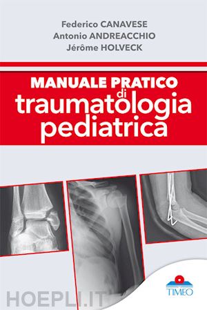 canavese federico; andreacchio antonio; holveck jerome - manuale pratico di traumatologia pediatrica