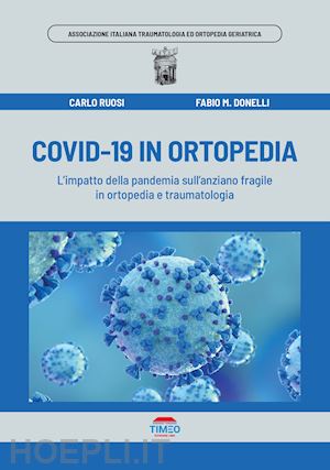 ruosi carlo; donelli fabio m.; oggianu l. (curatore); roccucci g. (curatore) - covid-19 in ortopedia. l'impatto della pandemia sull'anziano fragile in ortopedi