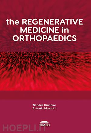 giannini s. (curatore) - the regenerative medicine in orthopaedics. ediz. illustrata