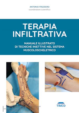 frizziero a. (curatore) - terapia infiltrativa. manuale illustrato di tecniche iniettive nel sistema musco