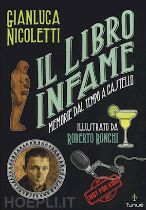 nicoletti gianluca - il libro infame. memorie dal tempo a castello. ediz. illustrata