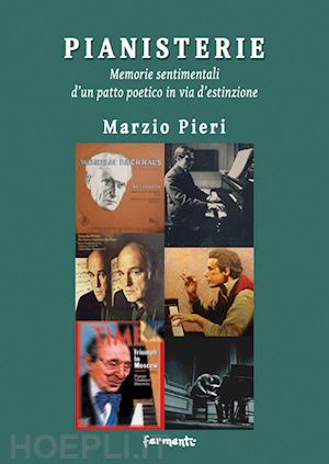 pieri marzio - pianisterie. memorie sentimentali d'un patto poetico in via d'estinzione