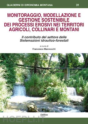 mannocchi f. (curatore); todisco f. (curatore) - monitoraggio, modellazione e gestione sostenibile dei processi erosivi