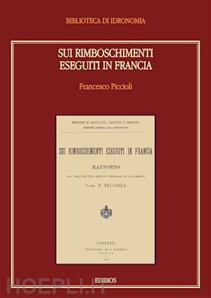 piccioli francesco; puglisi s. (curatore) - sui rimboschimenti eseguiti in francia