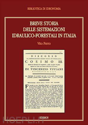 ferro v.(curatore) - breve storia delle sistemazioni idraulico-forestali in italia