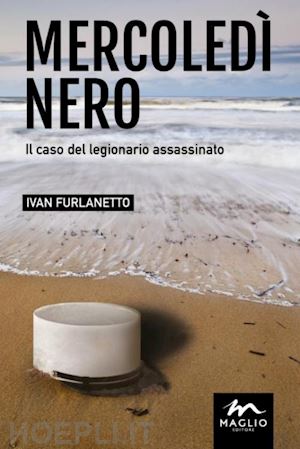 furlanetto ivan - mercoledi' nero. il caso del legionario assassinato