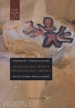 bouznah serge; lewertowski catherine; pisani l. (curatore) - quando gli spiriti incontrano i medici